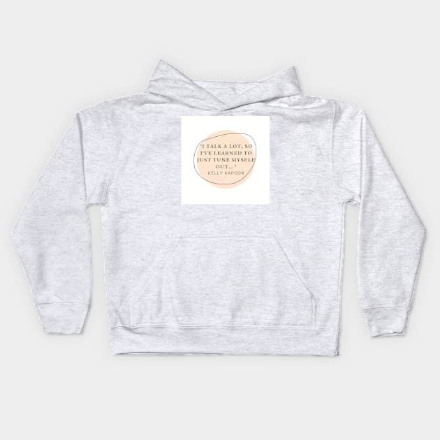 Kelly Kapoor Quote - I Talk A Lot Kids Hoodie by DadbodsTV